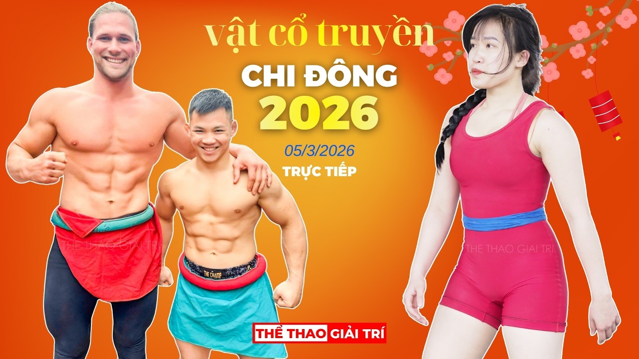 🔴🤼 18 Tet. Truc Tiep Hoi Vat Co Truyen CHI DONG 2026.