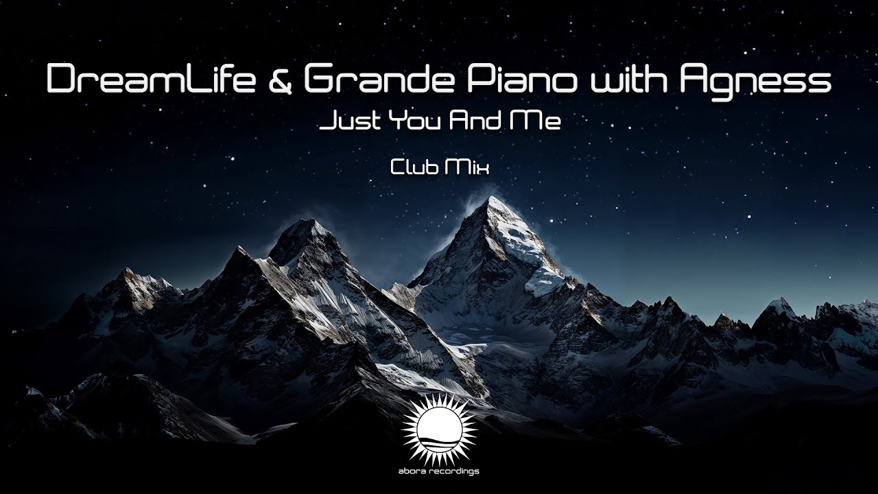 DreamLife & Grande Piano with Agness - Just You And Me (Club Mix)
