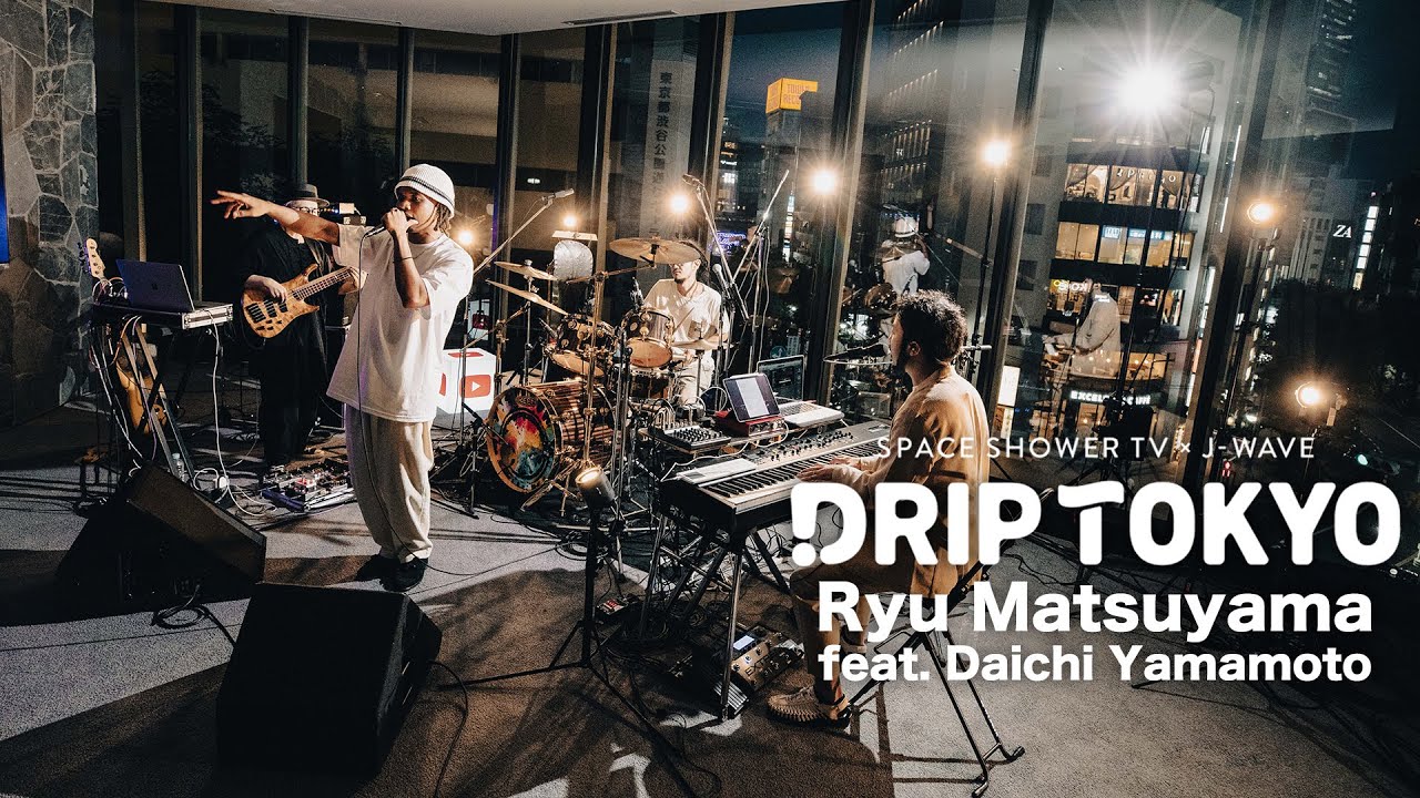 Ryu Matsuyama feat. Daichi Yamamoto / DRIP TOKYO