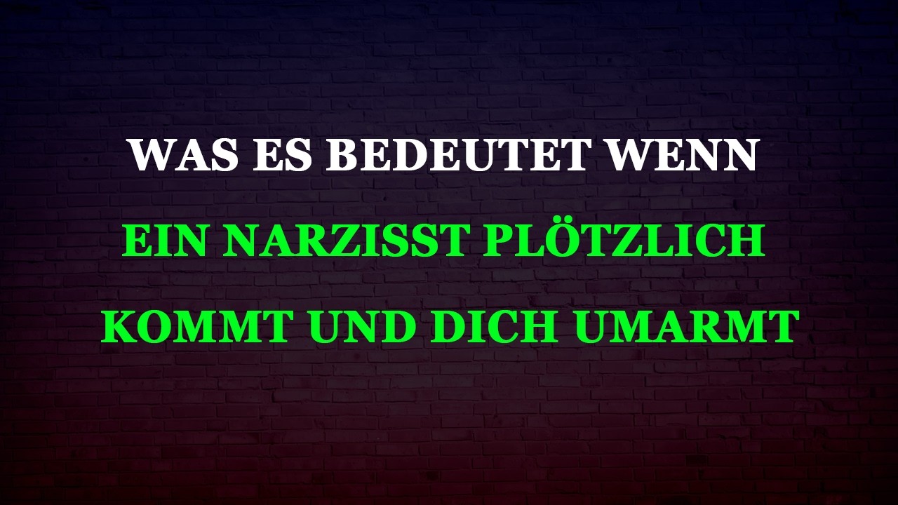 Die Bedeutung einer plötzlichen Umarmung durch einen Narzissten