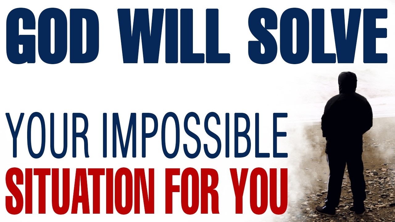 GOD WILL SOLVE YOUR IMPOSSIBLE SITUATION FOR YOU &mdash; CHRISTIAN MOTIVATION