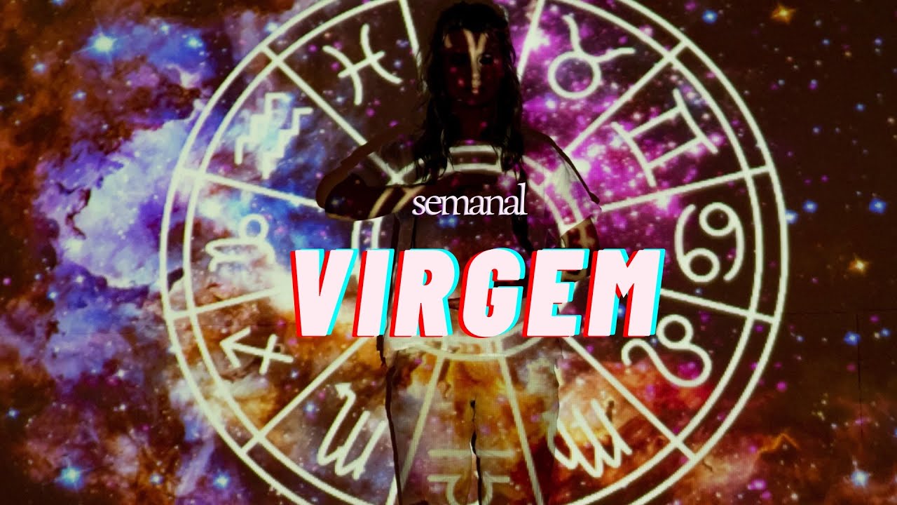 VIRGEM-Sua atitude mudou tudo.VC impede proximidade dessa pessoa,e ela busca meios de te 👀novamente