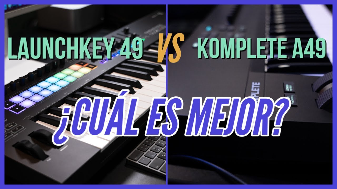¿CUÁL ES EL MEJOR CONTROLADOR MIDI? NOVATION LAUNCHKEY 49 VS NATIVE INSTRUMENTS KOMPLETE A49