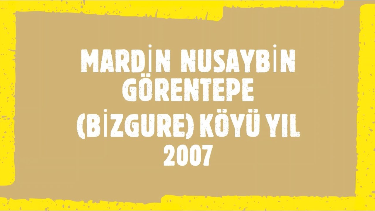 GÖRENTEPE KÖYÜ MARDİN NUSAYBİN BİZGURE YIL 2007
