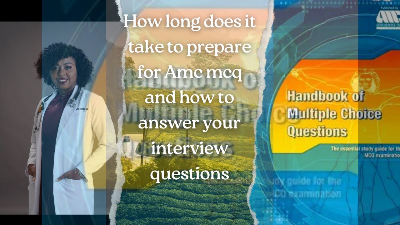 How long does it take to prepare for Amc mcq? How to answer your interview questions?
