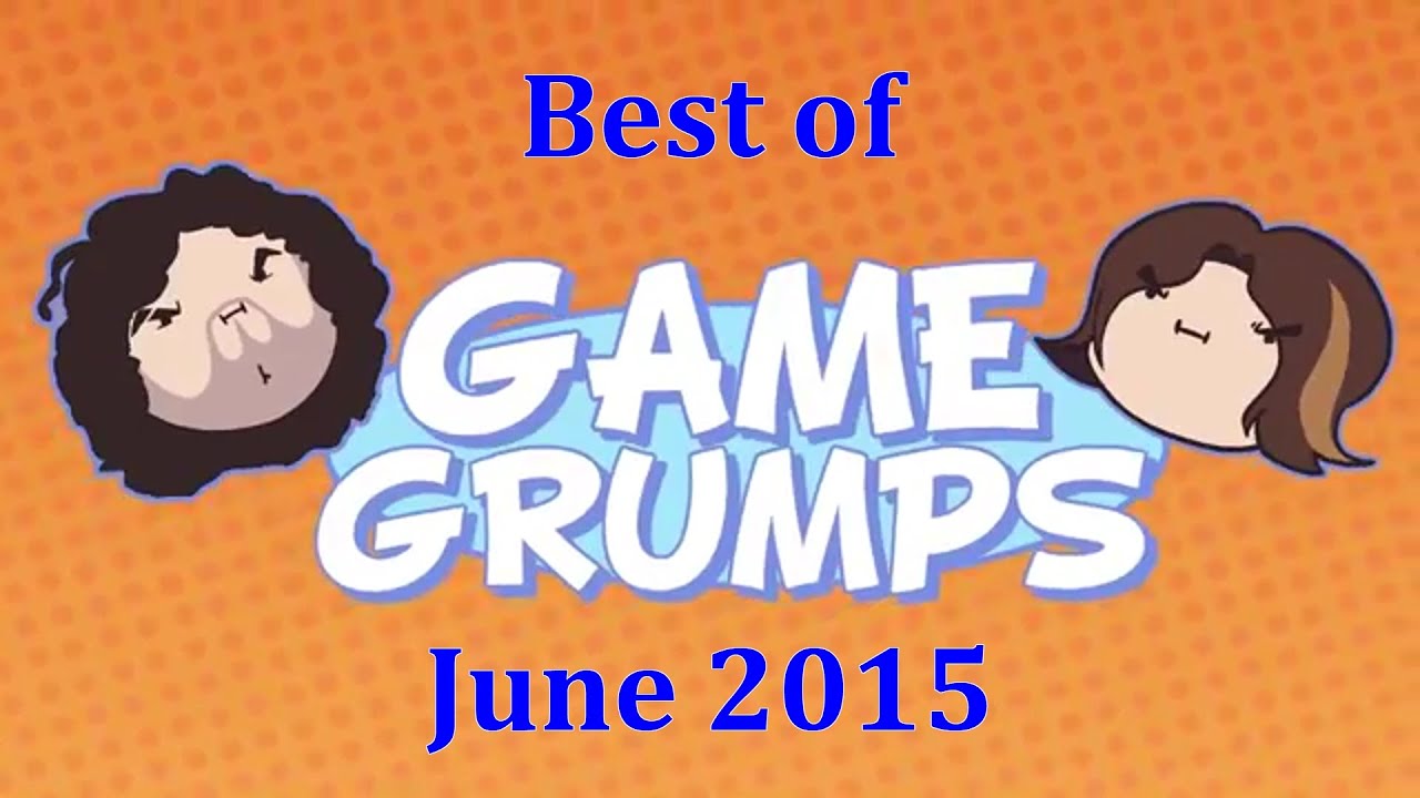 Best of Game Grumps - June 2015