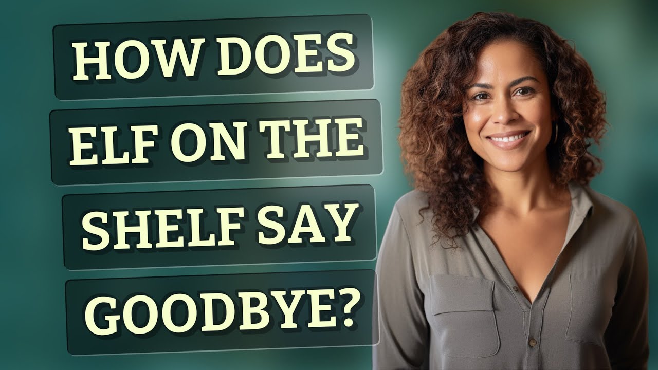 How does Elf on the Shelf say goodbye?