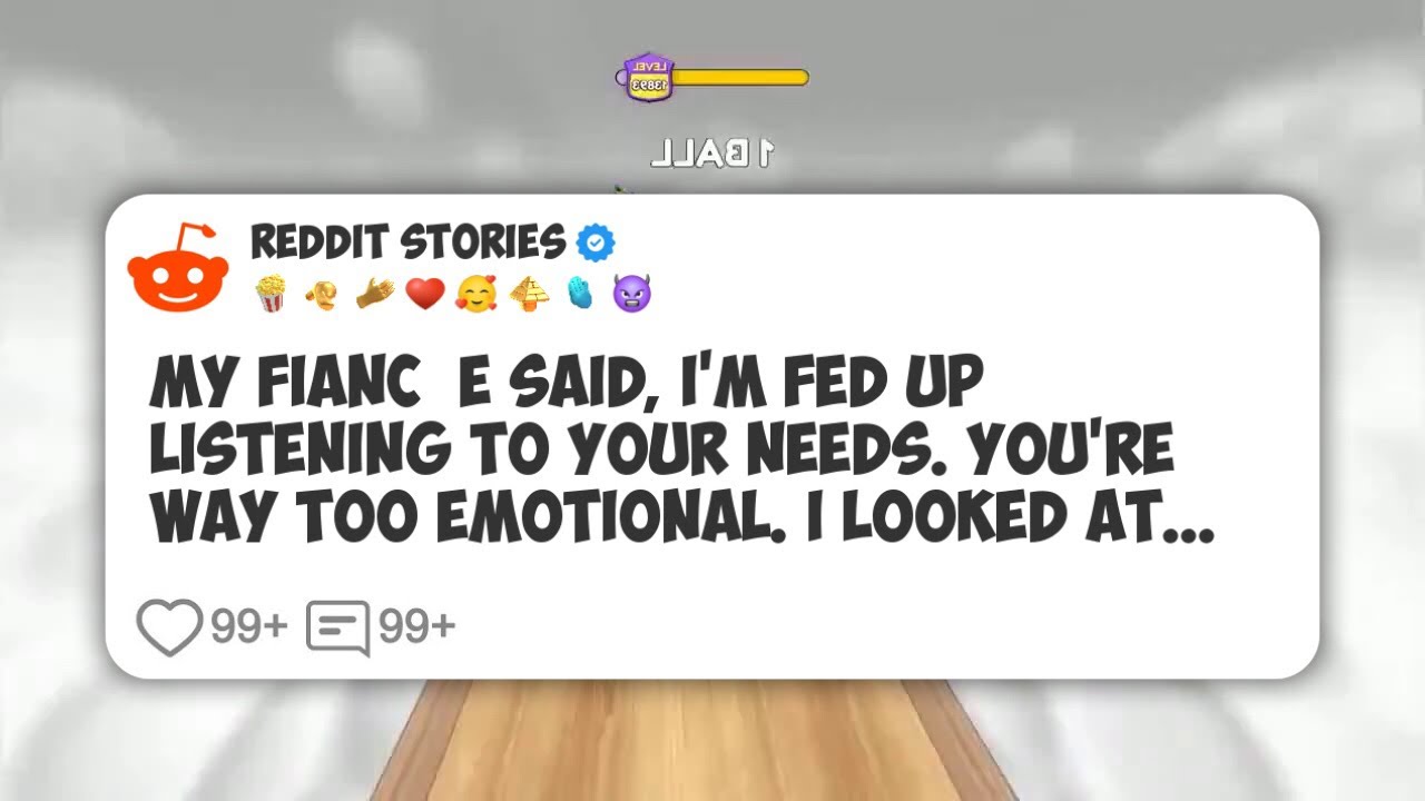 My fiancée said, I'm fed up listening to your needs. You're way too emotional. I looked at #reddit 