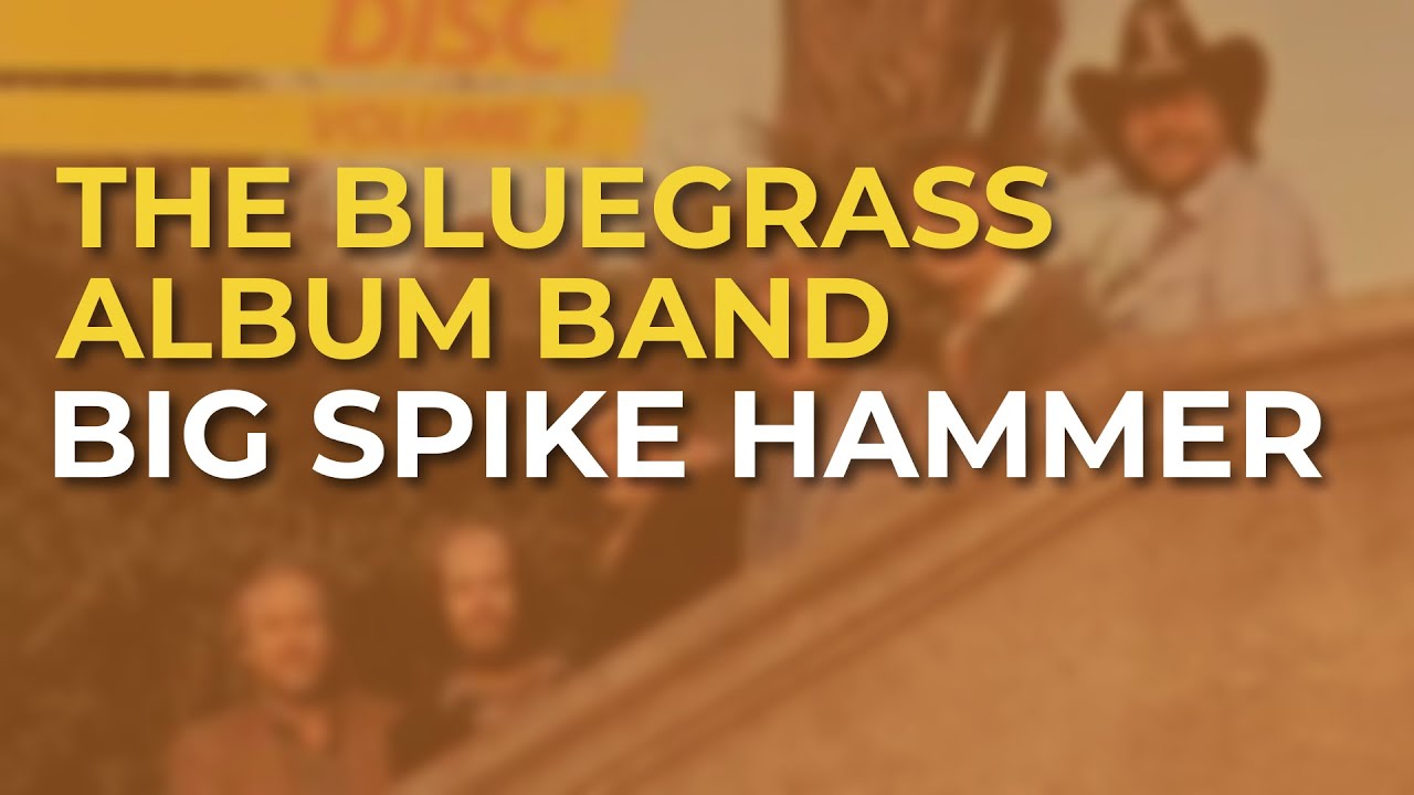 The Bluegrass Album Band - Big Spike Hammer (Official Audio)