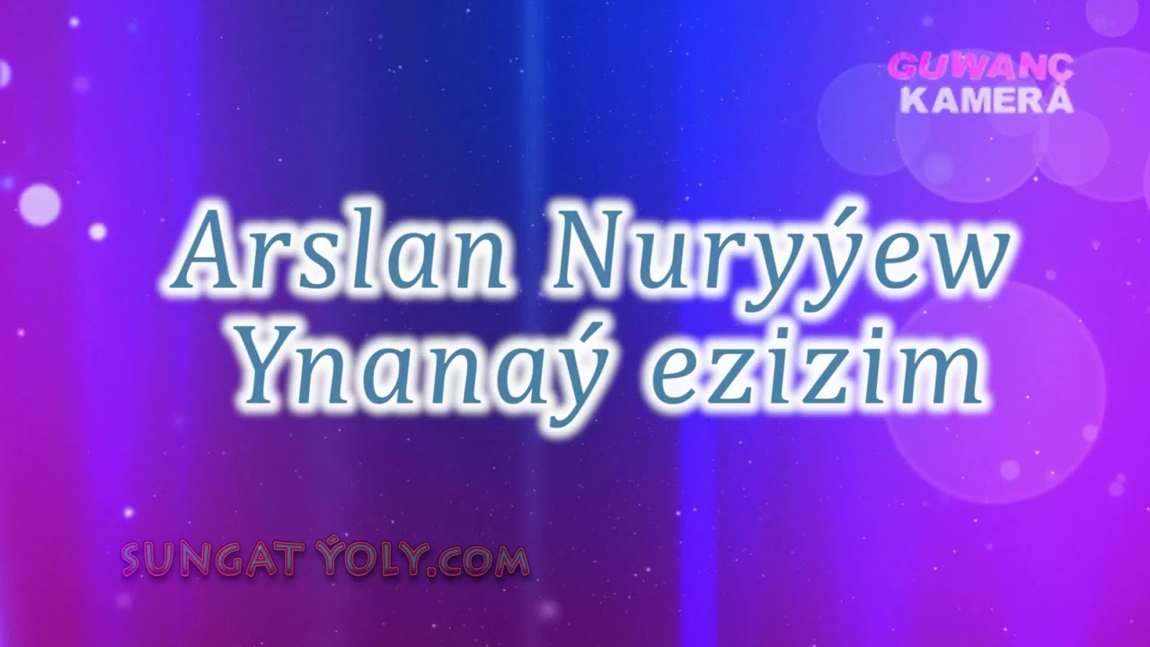 ARSLAN NURYYEW YNANAY EZIZIM 2021