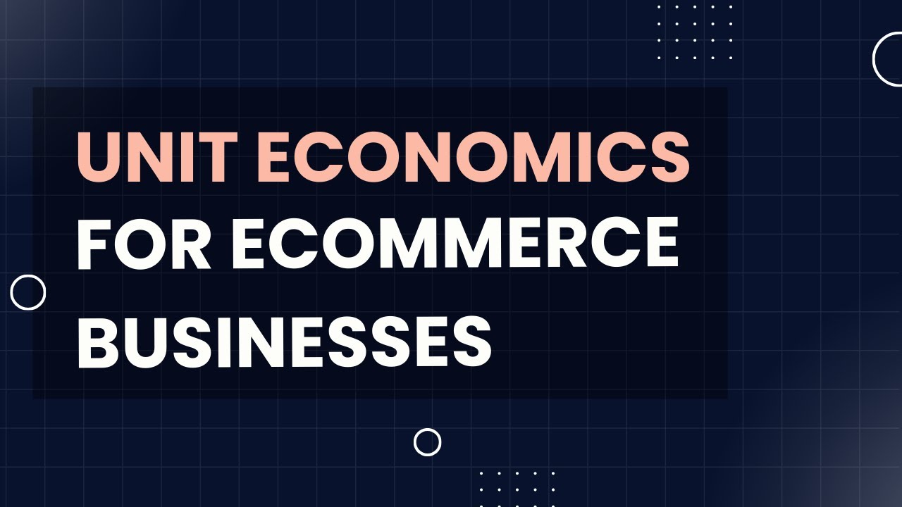 Understanding Unit Economics in Ecommerce