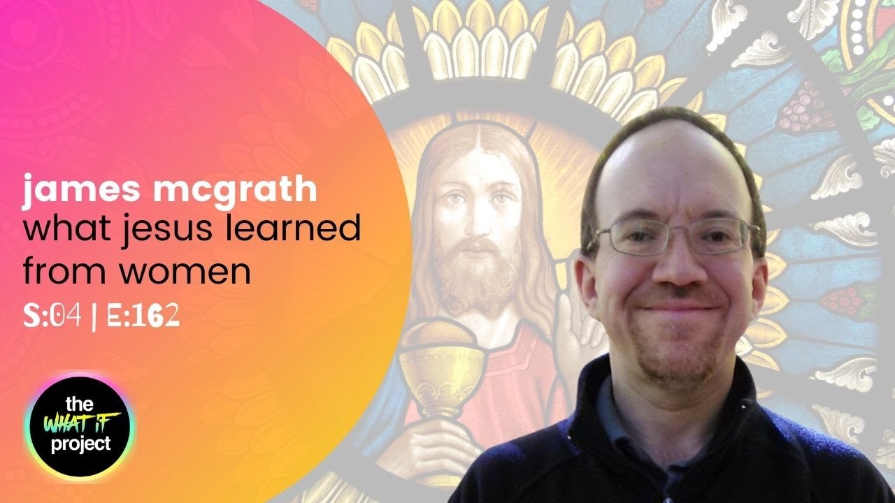 James McGrath Talks To Us About What Jesus Learned From Women