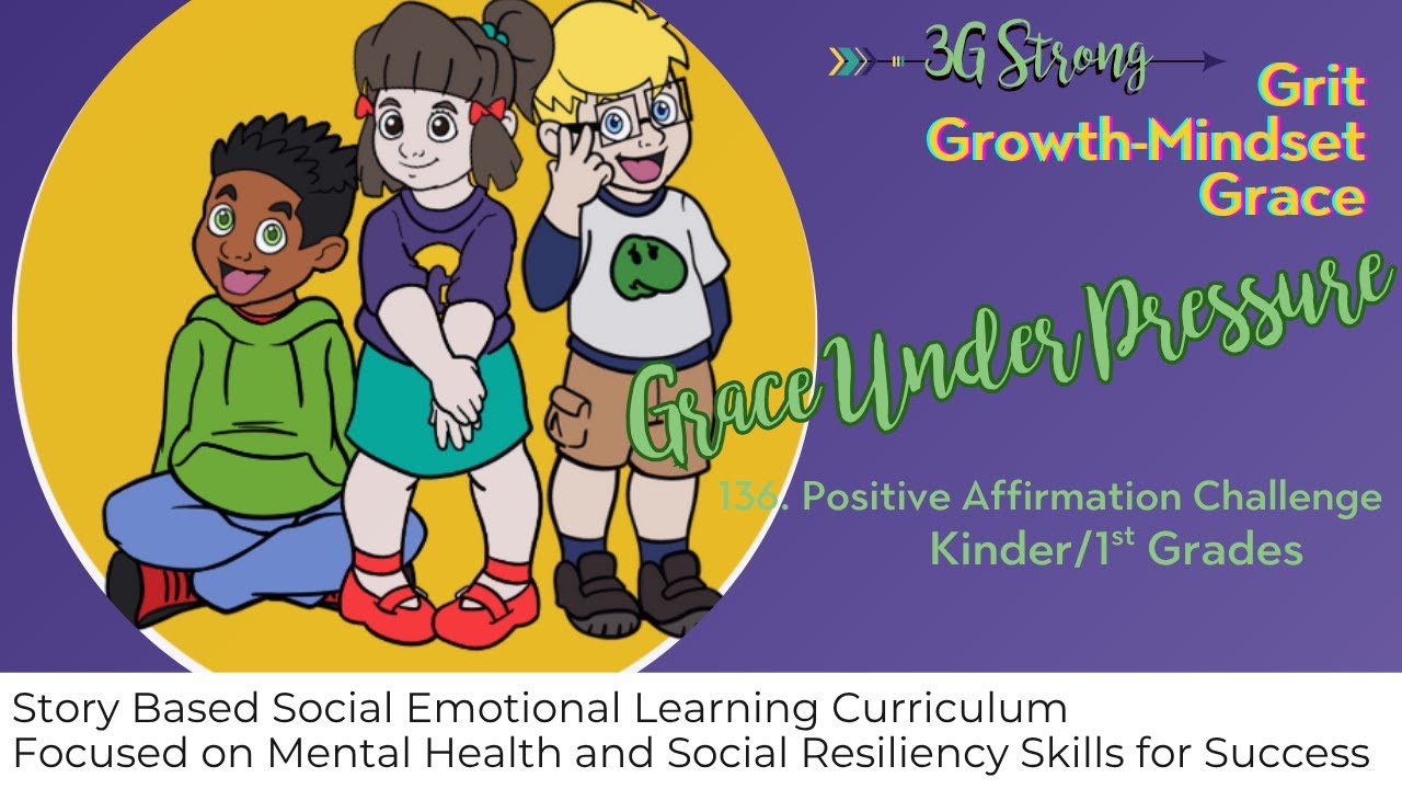 136. Kinder/1st  Grades --Topic 7: Grace Under Pressure - Week 4- Positive Affirmation Challenge