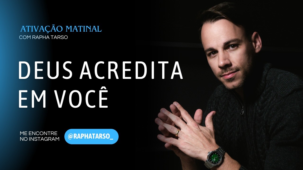 DEUS ACREDITA EM VOCÊ - (Esteja comigo de segunda a sexta às 07h05)