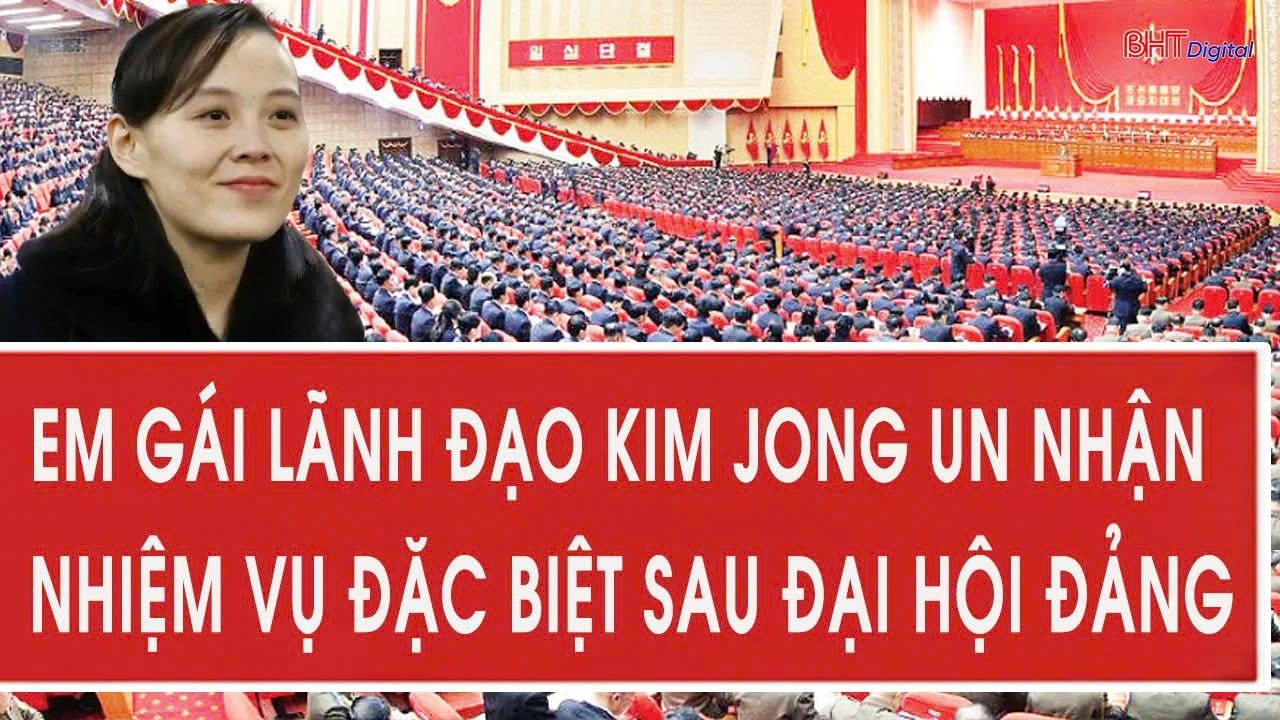 Em gái lãnh đạo Kim Jong Un nhận nhiệm vụ đặc biệt sau đại hội Đảng