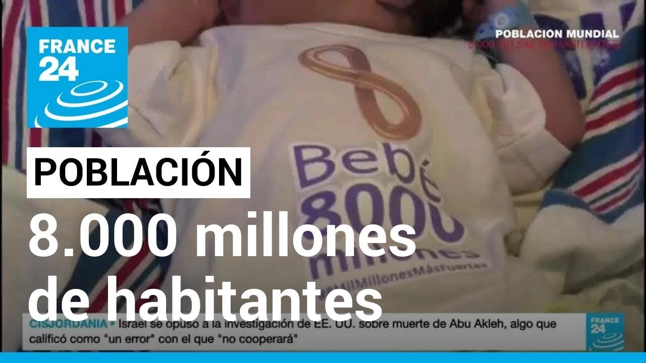 Población mundial alcanza la histórica cifra de 8.000 millones de habitantes