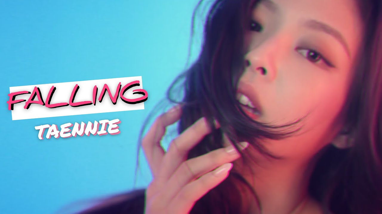 TAENNIE || FALLING { FMV }
