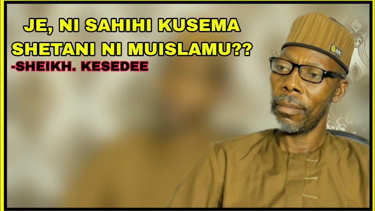JE, SHETANI NI MUISLAMU ALIYESILIMISHWA NA MTUME MOHAMMAD? Ufafanuzi wa UST. KESEDEE