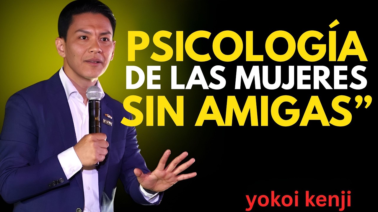 LAS MUJERES con POCAS o NINGUNA AMIGA tienen ESTAS 5 CARACTERÍSTICAS | Yokoi Kenji