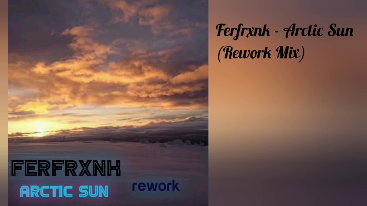 Ferfrxnk - Arctic Sun (Rework Mix)