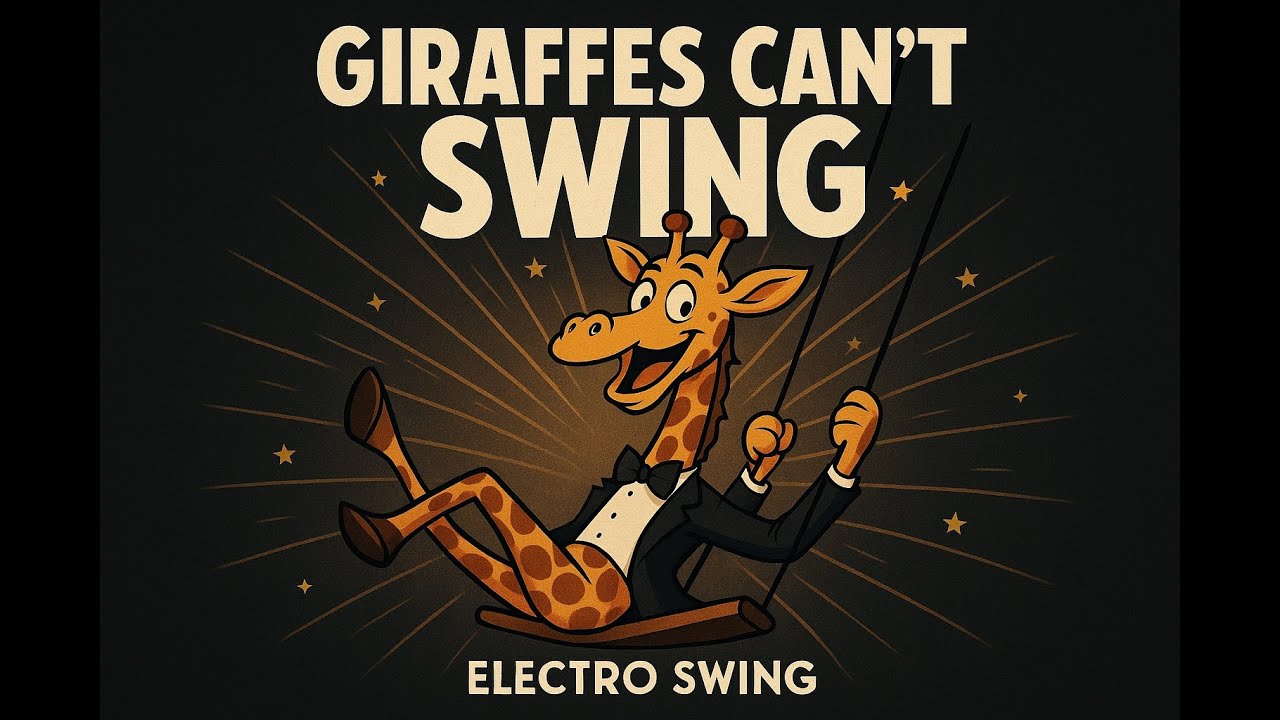 Giraffes Can’t Swing (Electro Swing)