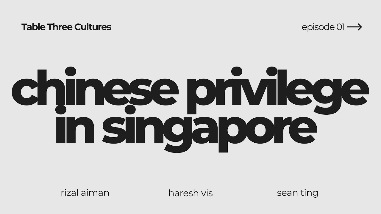 (EPISODE 01) CHINESE PRIVILEGE IN SINGAPORE