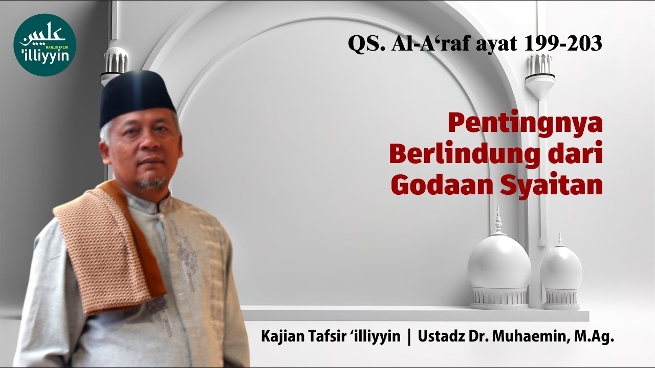 Kajian Tafsir ‘illiyyin | QS. Al-A’raf ayat 199-203 | Ustadz Dr. Muhaemin, M.Ag.