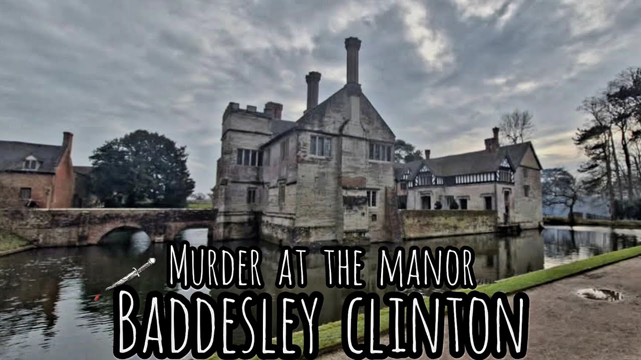 BADDESLEY CLINTON a moated manor house the site of murder and intrigue since the 12th century