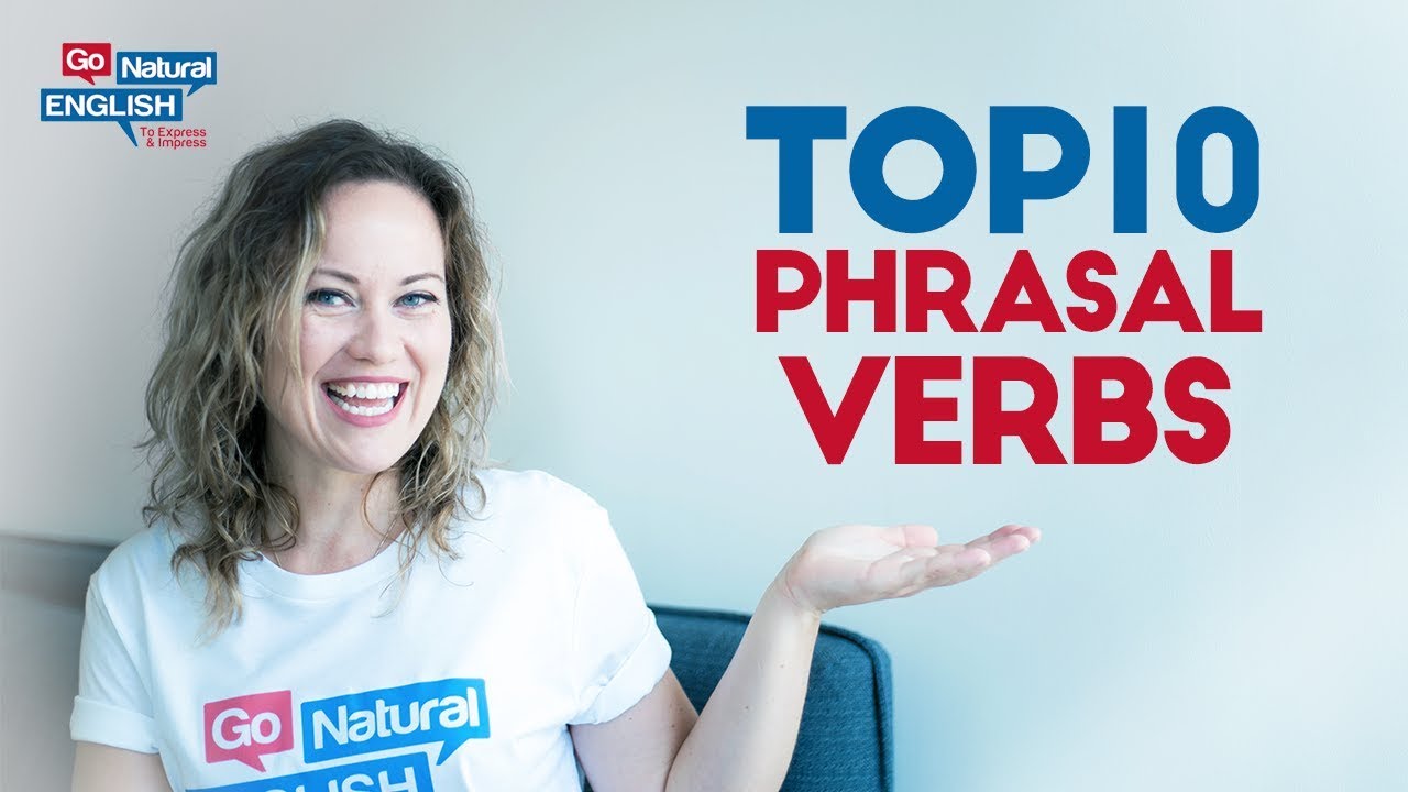 Top 10 Phrasal Verbs to Speak English like a Native | Go Natural English