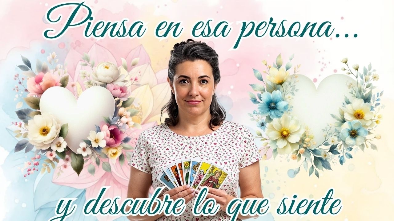 PIENSA EN ESA PERSONA Y DESCUBRE LO QUE SIENTE✨TAROT INTERACTIVO