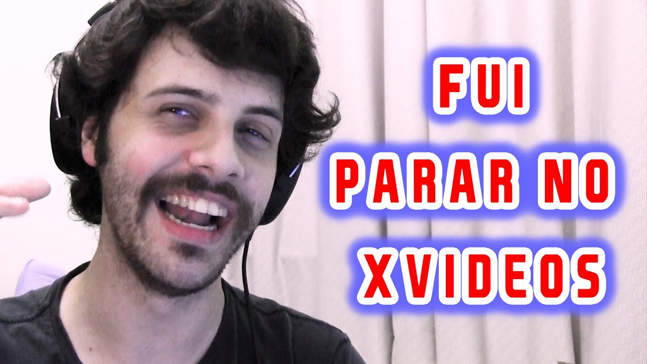 FUI PARAR NO XVÍDEOS