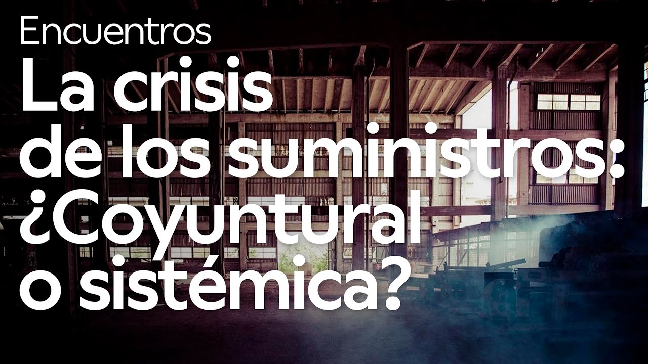 La crisis de los suministros: ¿Coyuntural o sistémica?