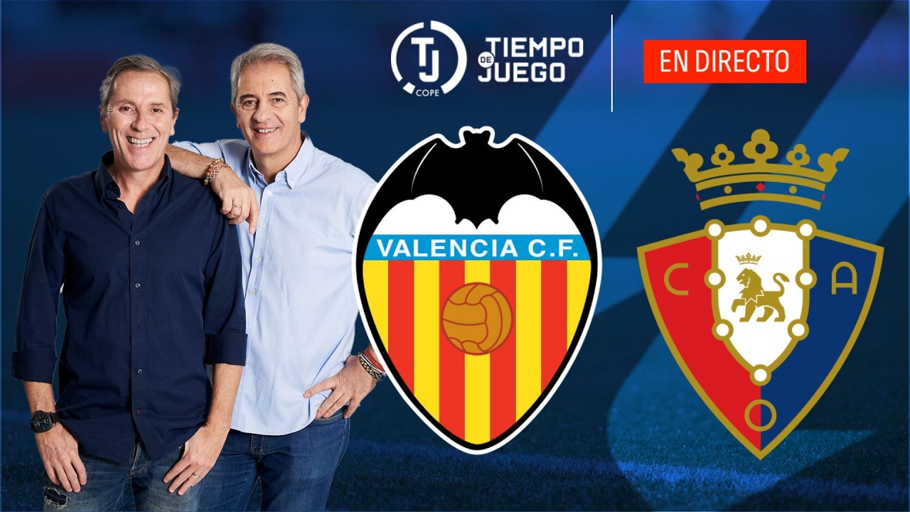 VALENCIA CF VS OSASUNA EN DIRECTO | LALIGA | TIEMPO DE JUEGO COPE | EN VIVO