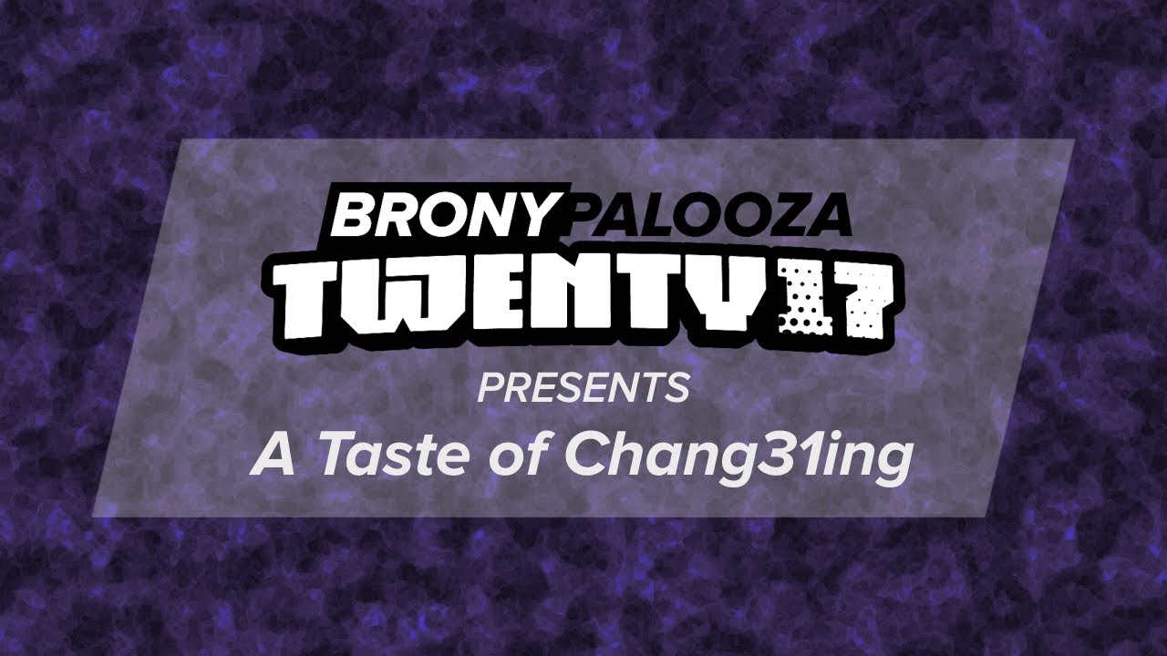 A Taste of Chang31ing - BronyCon 2017