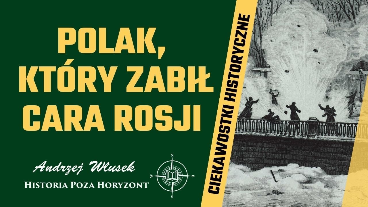 Polak, który zabił cara Rosji | Ciekawostki historyczne 13