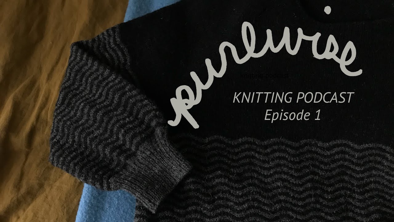 Purlwise Knitting Podcast - Episode 1