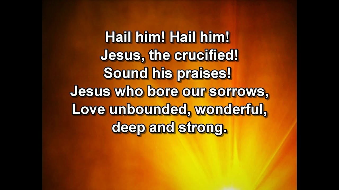 Praise Him! Praise Him! Jesus, our blessed redeemer!