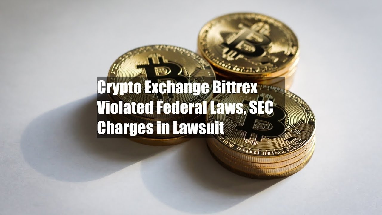 Crypto Exchange Bittrex Violated Federal Laws, SEC Charges in Lawsuit