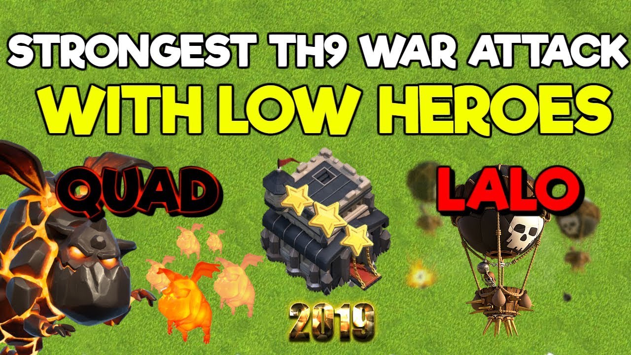 Strongest TH9 War Attack Strategy With Low Heroes - Quad Lalo - Clash of Clans 2019