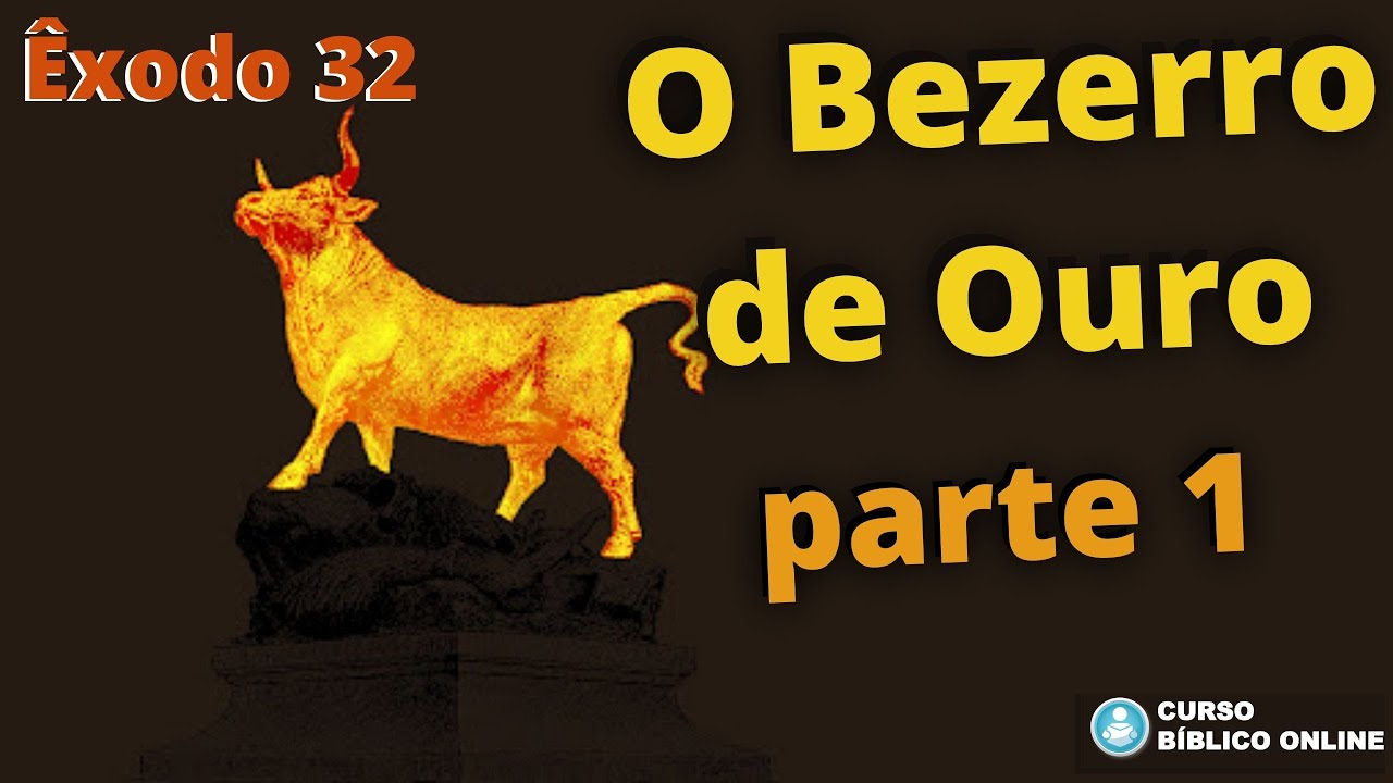 Êxodo 32 - Deuteronômio 9 - O Bezerro de Ouro