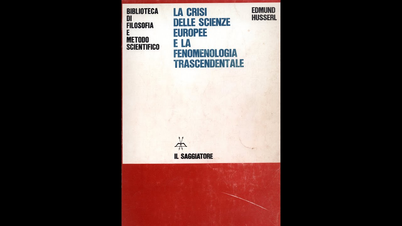 Husserl - 3. La crisi delle scienze europee