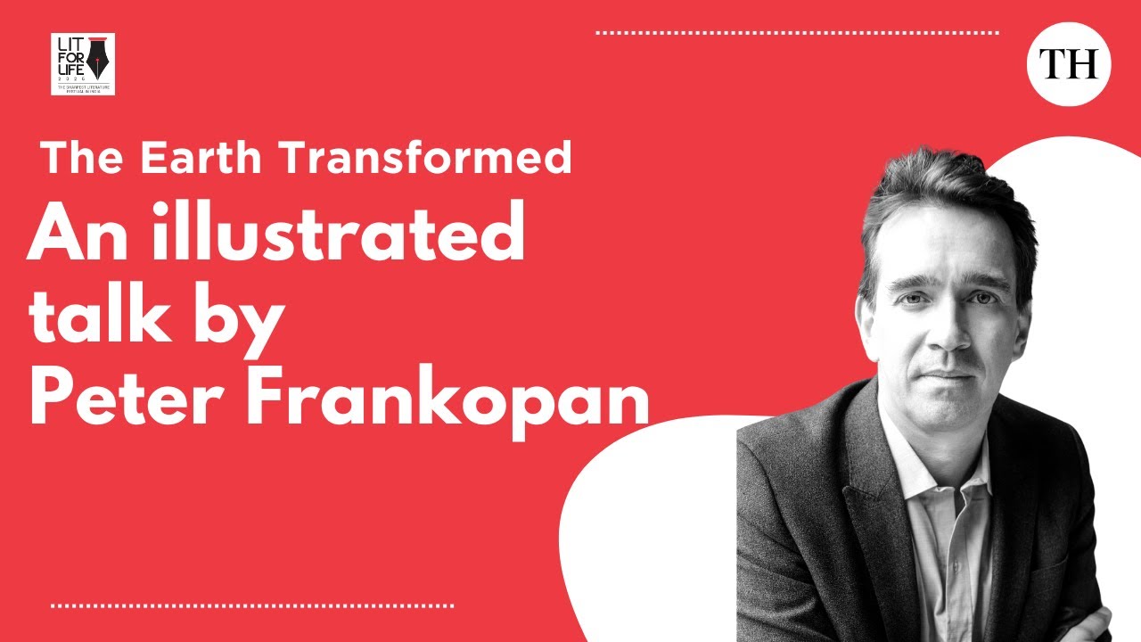 The earth transformed: An illustrated talk Peter Frankopan | The Hindu Lit for Life
