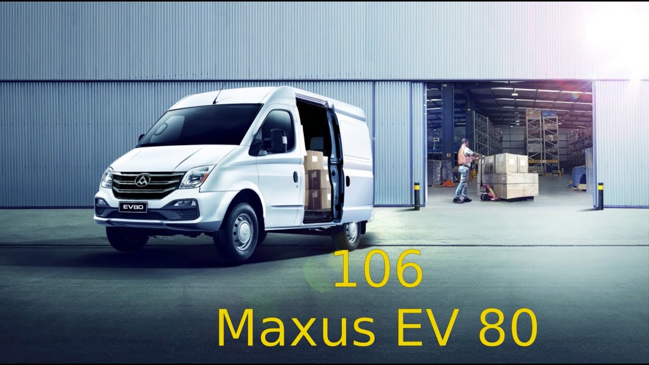 # 106 Maxus EV 80 und seine Varianten