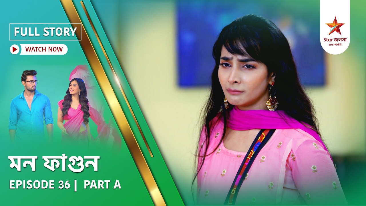 Full Story | Mon Phagun | Episode 36 | Part A