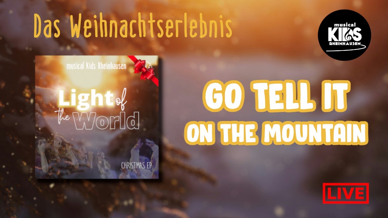 GO TELL IT ON THE MOUNTAINS | musical kids Rheinhausen | LIGHT OF THE WORLD