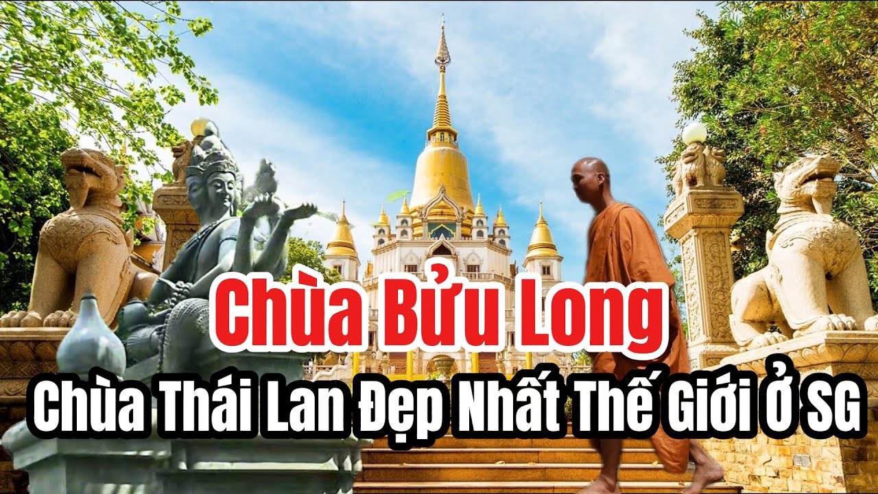 CHÙA VIỆT NAM : CHÙA BỬU LONG, CHÙA THÁI LAN ĐẸP NHẤT THẾ GIỚI Ở SG