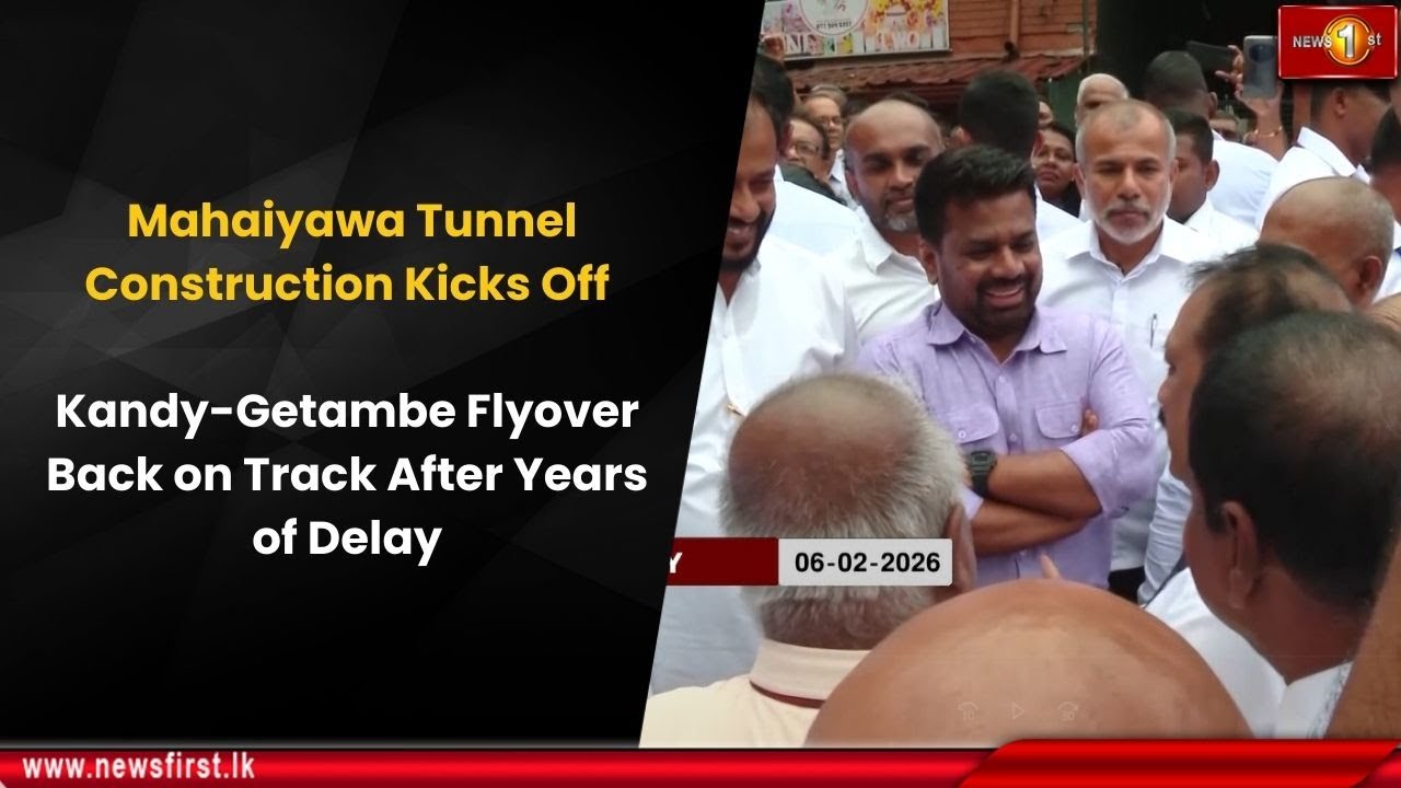 Mahaiyawa Tunnel Construction Kicks Off: Kandy-Getambe Flyover Back on Track After Years of Delay