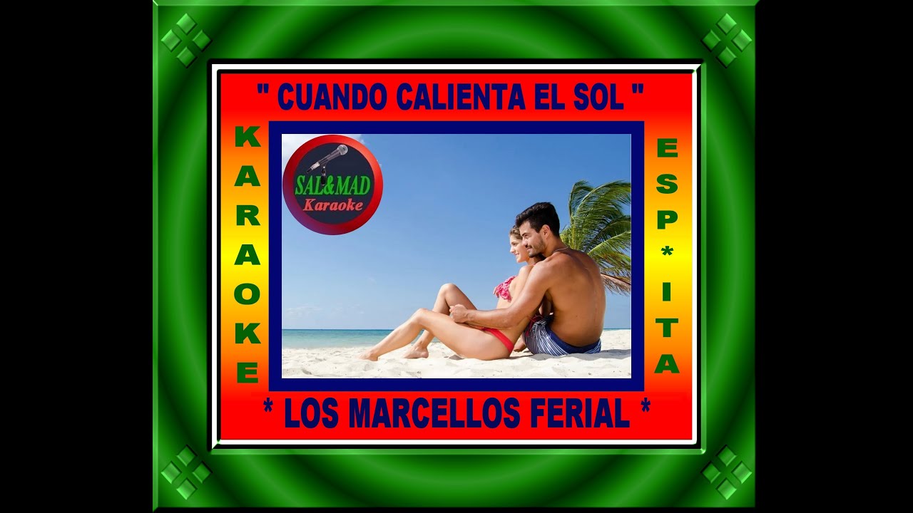 CUANDO CALIENTA EL SOL – KARAOKE –  (ESPAÑOL & ITALIANO) – LOS MARCELLOS FERIAL