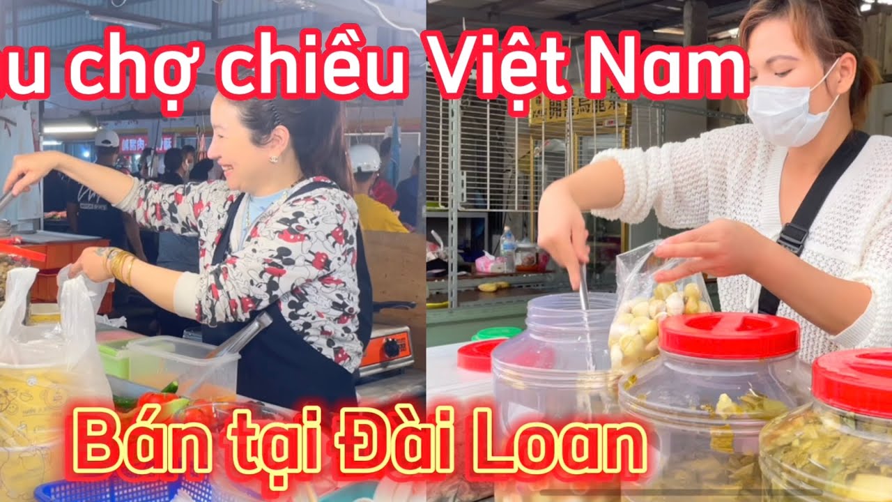 Khu Chợ việt Nam 🇻🇳 Bán Tại Đài Loan 🇹🇼 ra sao/Bùi Phượng cuộc sống đài Loan.