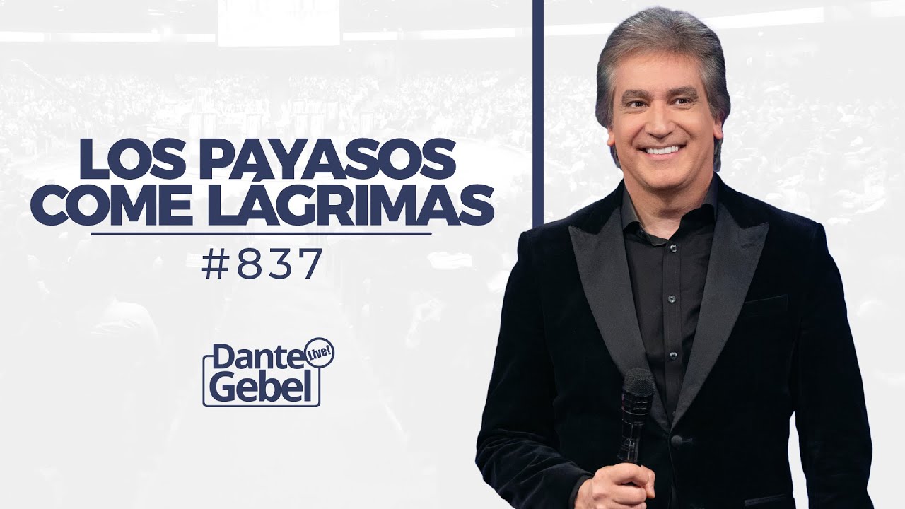 Dante Gebel #837 | Los payasos come lágrimas